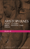 Aristophanes Plays: 2: Wasps; Clouds; Birds; Festival Time; Frogs