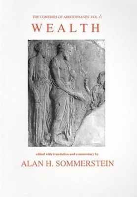 Aristophanes: Wealth - Aristophanes, and Sommerstein, Alan H (Translated by)