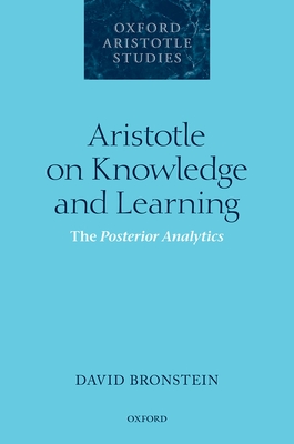 Aristotle on Knowledge and Learning: The Posterior Analytics - Bronstein, David