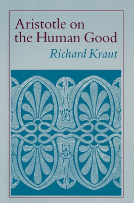 Aristotle on the Human Good - Kraut, Richard