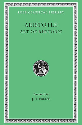 Aristotle, XXII, Art of Rhetoric - Aristotle, and Freese, J H (Translated by)