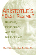 Aristotle's "Best Regime": Kingship, Democracy, and the Rule of Law