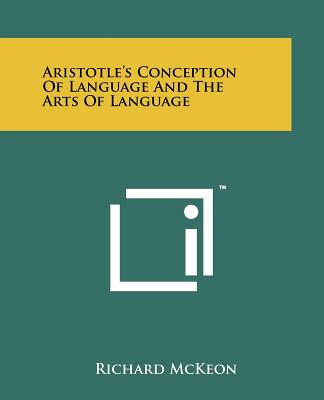 Aristotle's Conception of Language and the Arts of Language - McKeon, Richard