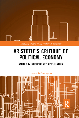 Aristotle's Critique of Political Economy: With a Contemporary Application - Gallagher, Robert L