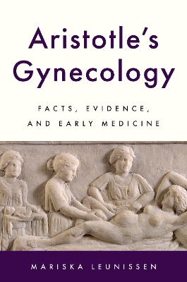 Aristotle's Gynecology: Facts, Evidence, and Early Medicine - Leunissen, Mariska