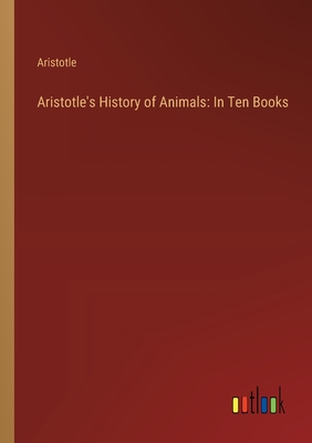 Aristotle's History of Animals: In Ten Books - Aristotle