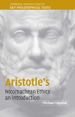 Aristotle's Nicomachean Ethics: An Introduction - Pakaluk, Michael