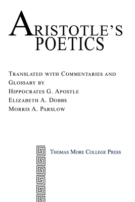 Aristotle's Poetics - Apostle, Hippocrates G (Translated by), and Dobbs, Elizabeth A (Translated by), and Parslow, Morris A (Translated by)