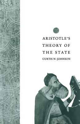 Aristotle's Theory of the State - Johnson, Curtis N