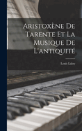 Aristoxene de Tarente Et La Musique de L'Antiquite