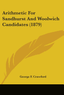 Arithmetic For Sandhurst And Woolwich Candidates (1879)