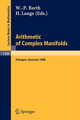Arithmetic of Complex Manifolds: Proceedings of a Conference Held in Erlangen, Frg, May 27-31, 1988 - Barth, Wolf-P (Editor), and Lange, Herbert (Editor)