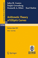 Arithmetic Theory of Elliptic Curves: Lectures Given at the 3rd Session of the Centro Internazionale Matematico Estivo (C.I.M.E.)Held in Cetaro, Italy, July 12-19, 1997