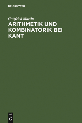 Arithmetik Und Kombinatorik Bei Kant - Martin, Gottfried