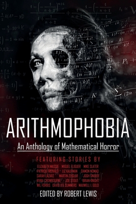 Arithmophobia: An Anthology of Mathematical Horror - Lewis, Robert (Editor), and Massie, Elizabeth, and Slater, Mike