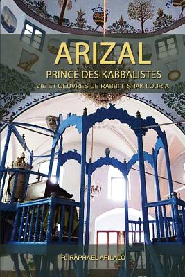 Arizal: Prince Des Kabbalistes - Afilalo, Raphael, Rabbi