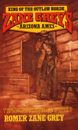 Arizona Ames: King of the Outlaw Horde - Grey, Romer Zane