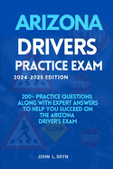 Arizona Drivers Practice Exam: 200+ practice questions along with expert answers to help you succeed on the Arizona driver's exam