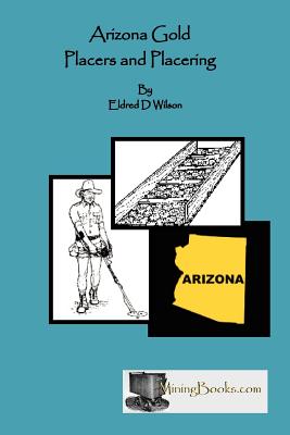 Arizona Gold Placers and Placering - Wilson, Eldred D