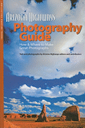 Arizona Highways Photography Guide: How & Where to Make Great Photographs - Arizona Highways Magazine (Editor)