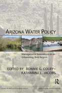 Arizona Water Policy: Management Innovations in an Urbanizing, Arid Region