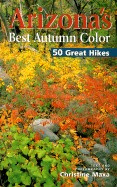 Arizona's Best Autumn Color 50 Great Hikes - Maxa, Christine