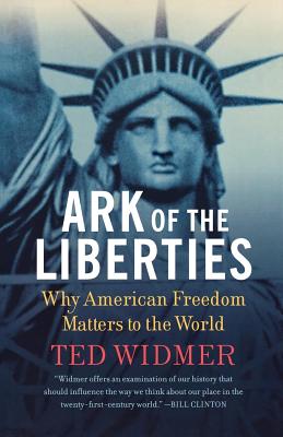 Ark of the Liberties: Why American Freedom Matters to the World - Widmer, Ted