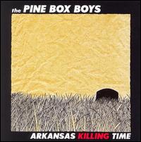 Arkansas Killing Time - Pine Box Boys