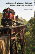Arkansas & Missouri Railroad: History Through the Miles
