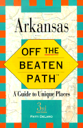 Arkansas Off the Beaten Path: A Guide to Unique Places - DeLano, Patti