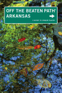 Arkansas Off the Beaten Path(r): A Guide to Unique Places