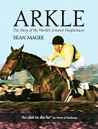 Arkle: The Story of the World's Greatest Steeplechaser - Magee, Sean