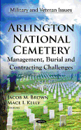 Arlington National Cemetery: Management, Burial & Contracting Challenges