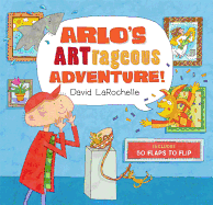 Arlo's Artrageous Adventure!: 50 Flaps to Flip