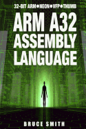 Arm A32 Assembly Language: 32-Bit Arm, Neon, Vfp, Thumb