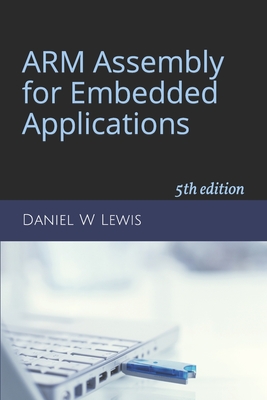 ARM Assembly for Embedded Applications: 5th edition - Lewis, Daniel W