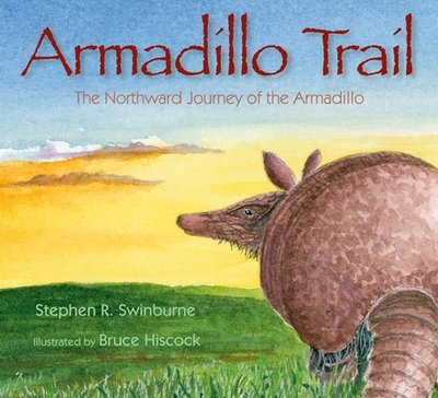 Armadillo Trail: The Northward Journey of the Armadillo - Swinburne, Stephen R