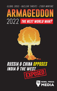 Armageddon 2022: Russia & China Opposes India & The West; Global Crisis - Nuclear Threats - Cyber Warfare; Exposed