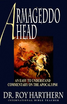 Armageddon Ahead: An Easy to Understand Commentary on the Apocalypse - Harthern, Roy, Dr.