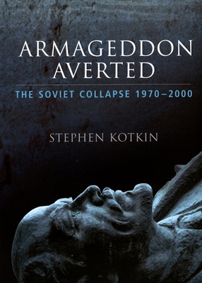 Armageddon Averted: The Soviet Collapse, 1970-2000 - Kotkin, Stephen