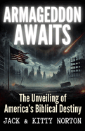 Armageddon Awaits: The Unveiling of America's Biblical Destiny