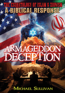 Armageddon Deception The Eschatology of Islam & Zionism A Biblical Response