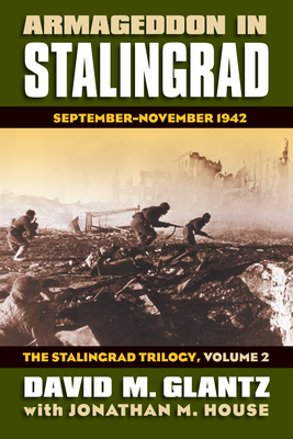 Armageddon in Stalingrad: September-November 1942, the Stalingrad Trilogy, Volume 2 - Glantz, David M, and House, Jonathan