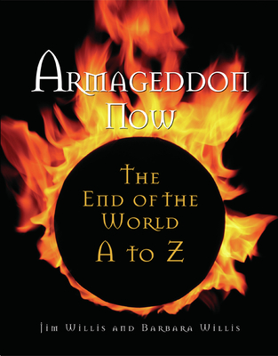 Armageddon Now: The End of the World A to Z - Willis, Jim, and Willis, Barbara