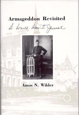 Armageddon Revisited: A World War I Journal - Wilder, Amos N