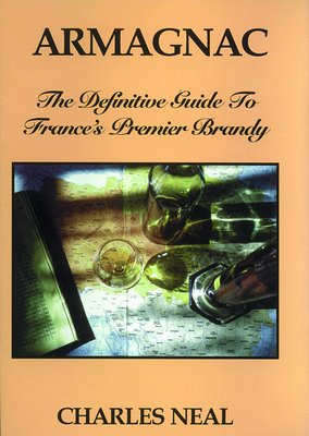 Armagnac: The Definitive Guide to France's Premier Brandy - Neal, Charles