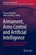 Armament, Arms Control and Artificial Intelligence: The Janus-faced Nature of Machine Learning in the Military Realm