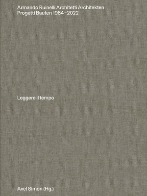 Armando Ruinelli Architetti: Progetti 1984-2022. Leggere il tempo - Simon, Axel