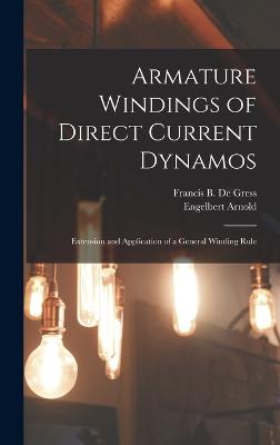 Armature Windings of Direct Current Dynamos: Extension and Application of a General Winding Rule - Arnold, Engelbert, and De Gress, Francis B