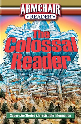 Armchair Reader: The Colossal Reader: Super-Size Stories & Irresistible Information - DeMichael, Tom, and Markowitz, Rhonda, and Schuh, Lexi M